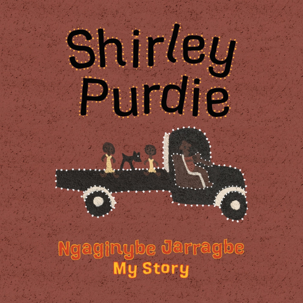 Shirley Purdie: My Story Ngaginybe Jarragbe